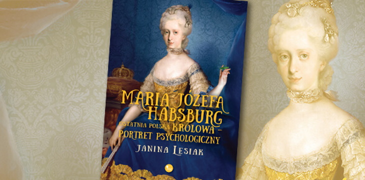 Recenzja książki „Maria Józefa Habsburg. Ostatnia polska królowa. Portret psychologiczny”.