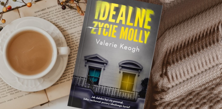 Nowość wydawnicza „Idealne życie Molly” Valerie Keogh