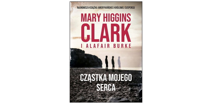 Nowość wydawnicza "Cząstka mojego serca" Mary Higgins Clark, Alafair S. Burke