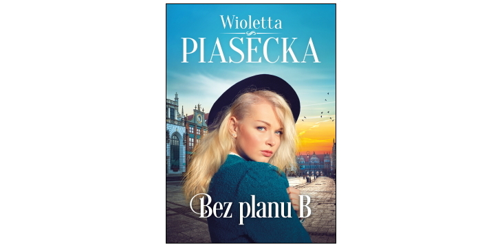 Nowość wydawnicza "Bez planu B" Wioletta Piasecka