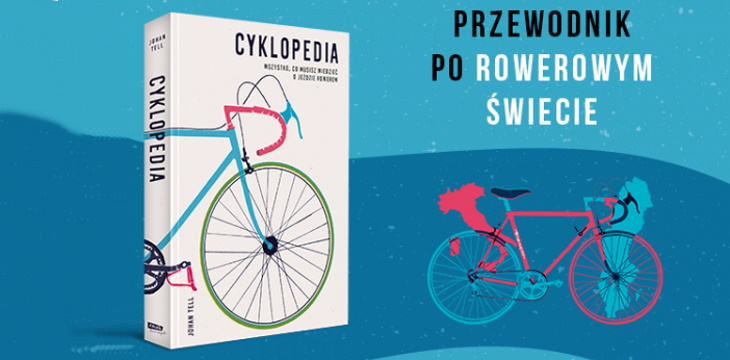 Nowość wydawnicza "Cyklopedia. Wszystko, co musisz wiedzieć o jeździe rowerem" Johan Tell