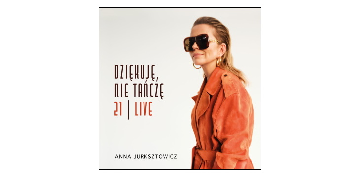 Nowość wydawnicza „Dziękuję, nie tańczę | 21 live" Anna Jurksztowicz. Jubileuszowa edycja specjalna debiutanckiej płyty Anny Jurksztowicz.