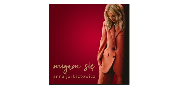 Kolejny singiel Anny Jurksztowicz "Migam się".