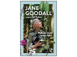 Nowość wydawnicza "Mądrość i cuda świata roślin" Jane Goodall, Gail Hudson.