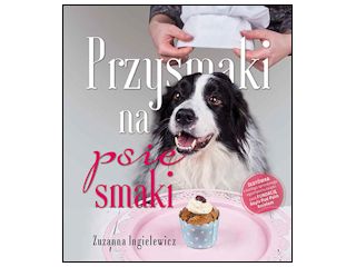Nowość wydawnicza "Przysmaki na psie smaki" Zuzanna Ingielewicz.