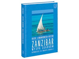 Nowość wydawnicza „Zanzibar – wyspa skarbów. Opowieści ze świata Suahili” Beata Lewandowska-Kaftan.