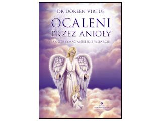 Ocaleni przez Anioły. Jak otrzymać anielskie wsparcie – Dr Doreen Virtue