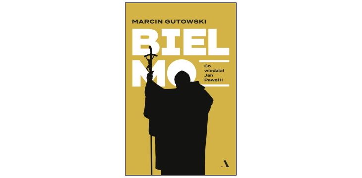 Nowość wydawnicza „Bielmo. Co wiedział Jan Paweł II” Marcin Gutowski