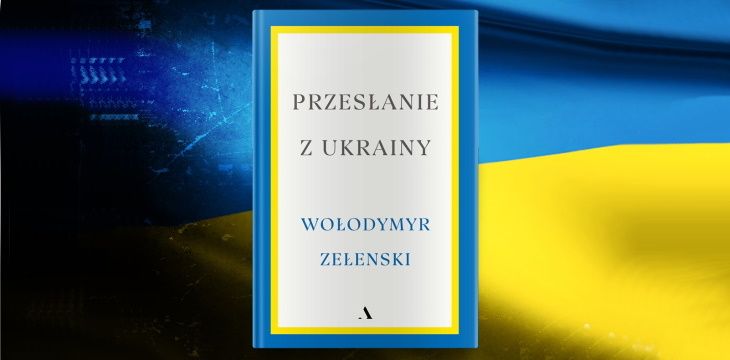 Nowość wydawnicza „Przesłanie z Ukrainy" Wołodymyr Zełenski