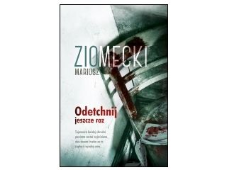 Nowość wydawnicza „Odetchnij jeszcze raz” Mariusz Ziomecki