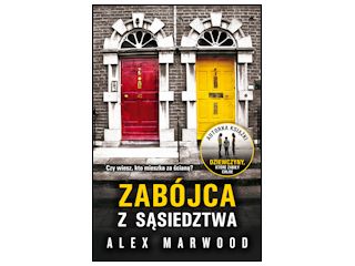 Nowość wydawnicza "ZABÓJCA Z SĄSIEDZTWA" Alex Marwood.