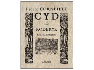 Nowość wydawnicza "Cyd albo Roderyk. Komedia hiszpańska" Pierre Corneille.