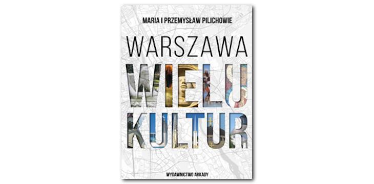 Nowość wydawnicza "Warszawa wielu kultur" Maria Pilich, Przemysław Pilich.