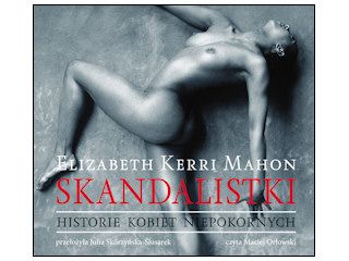 Nowość audiobook - "Skandalistki. Historie kobiet niepokornych" Elizabeth Kerri Mahon.