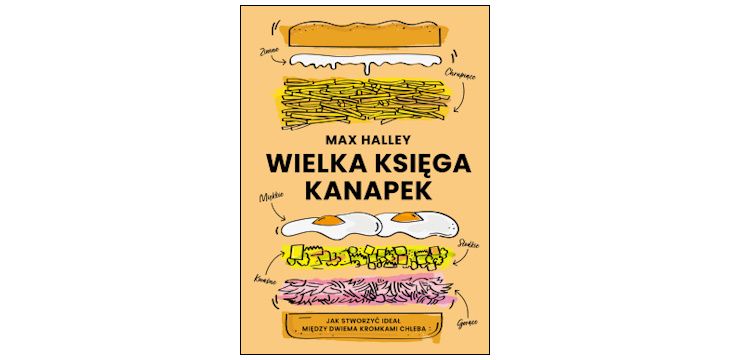 Nowość wydawnicza "Wielka księga kanapek" Max Halley