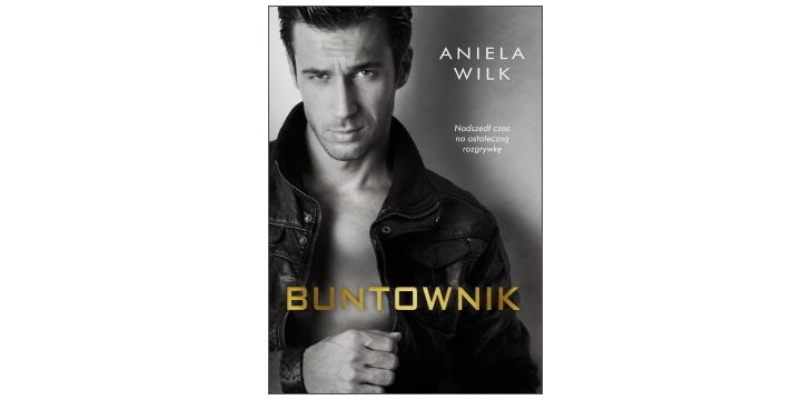 Nowość wydawnicza "Buntownik" Aniela Wilk