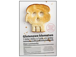 Recenzja książki „Glutenowe kłamstwo. I inne mity o tym, co jemy”.