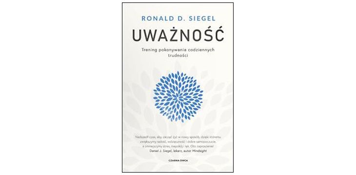Nowość wydawnicza "Uważność. Trening pokonywania codziennych trudności" Ronald D. Siegel