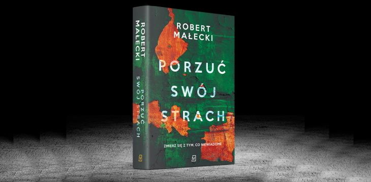 Nowość wydawnicza "Porzuć swój strach" Robert Małecki