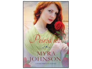 Nowość wydawnicza „Pośród róż” Myra Johnson.