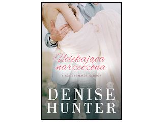 Nowość wydawnicza „Uciekająca narzeczona” Denise Hunter.