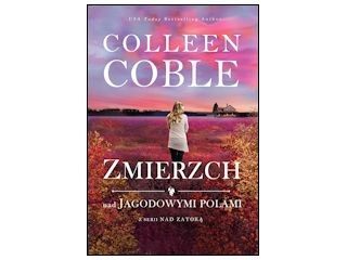 Nowość wydawnicza „Zmierzch nad jagodowymi polami” Colleen Coble.