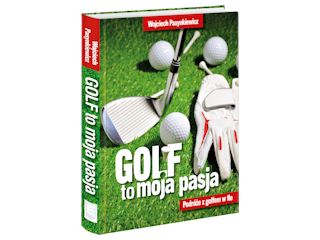 Nowość wydawnicza „Golf moja pasja. Podróże z golfem w tle” Wojciech Pasynkiewicz.