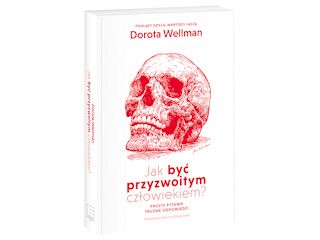 Nowość wydawnicza „Jak być przyzwoitym człowiekiem?” Dorota Wellman.