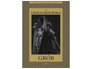 Nowość wydawnicza "Grób" Gaja Grzegorzewska.