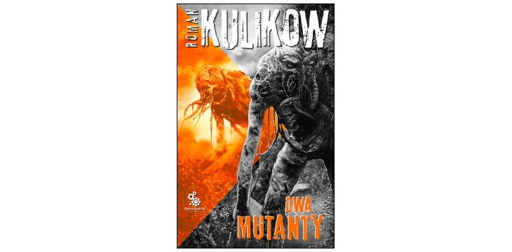 Nowość wydawnicza "Dwa Mutanty" Roman Kulikow
