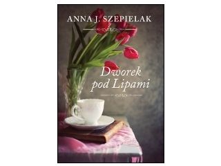 Nowość wydawnicza "Dworek pod Lipami" Anna J. Szepielak