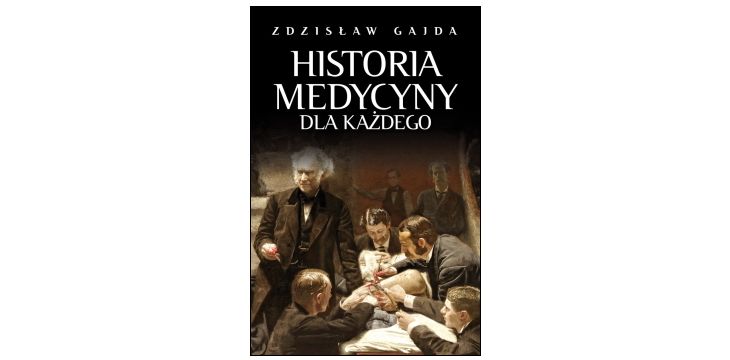 Nowość wydawnicza "Historia medycyny dla każdego" Zdzisław Gajda
