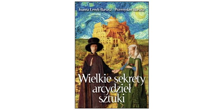 Nowość wydawnicza "Wielkie sekrety arcydzieł sztuki" Joanna Łenyk-Barszcz, Przemysław Barszcz