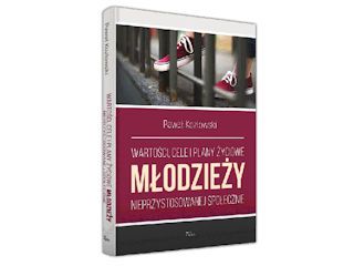 Nowość wydawnicza "Wartości, cele i plany życiowe młodzieży nieprzystosowanej społecznie" Kozłowski 