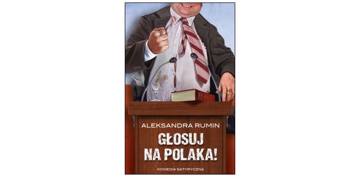 Nowość wydawnicza „Głosuj na Polaka” Aleksandra Rumin