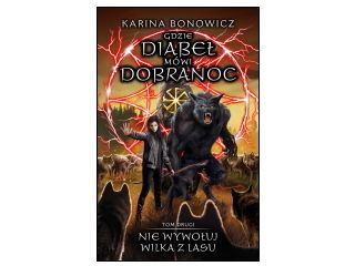 Nowość wydawnicza „Nie wywołuj wilka z lasu” Karina Bonowicz