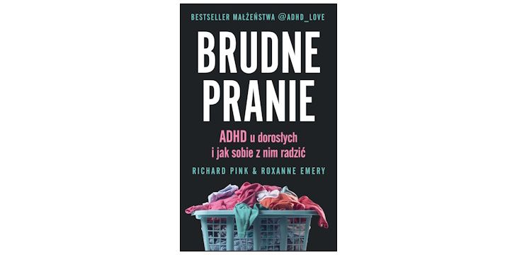 Recenzja książki „Brudne pranie. ADHD u dorosłych i jak sobie z tym radzić”.