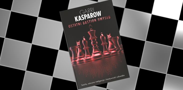 Nowość wydawnicza "Ostatni bastion umysłu" Garri Kasparow