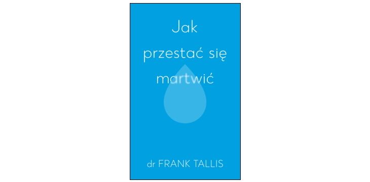 Nowość wydawnicza "Jak przestać się martwić" dr. Frank Tallis