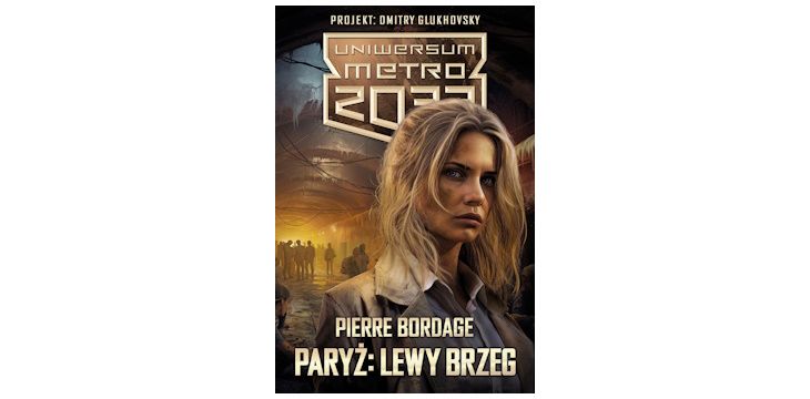Nowość wydawnicza "Uniwersum Metro 2033. Paryż: Lewy Brzeg" Pierre Bordage