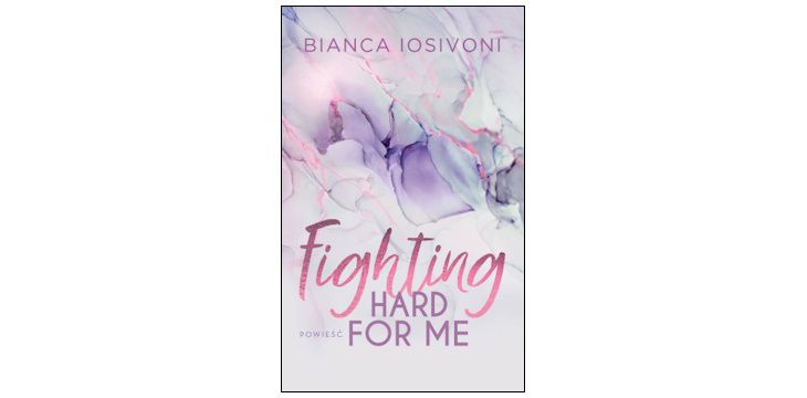 Nowość wydawnicza "Fighting Hard for Me" Bianca Iosivoni
