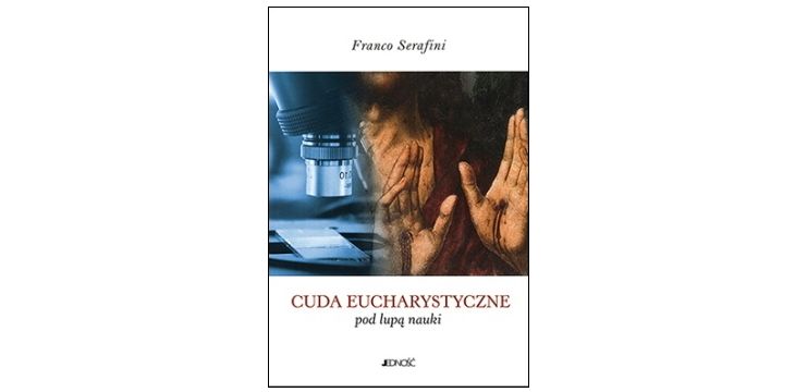 Nowość wydawnicza "Cuda eucharystyczne pod lupą nauki" Franco Serafini
