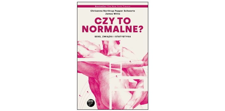 Nowość wydawnicza "Czy to normalne? Seks, związki i statystyka" Pepper Schwartz, James Witte, Chrisanna Northrup