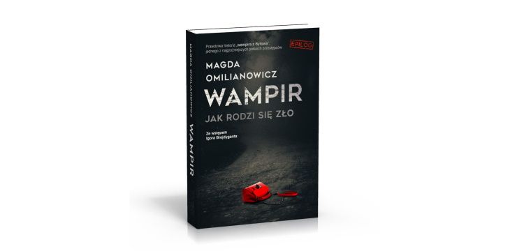 Nowość wydawnicza "Wampir. Jak rodzi się zło" Magda Omilianowicz