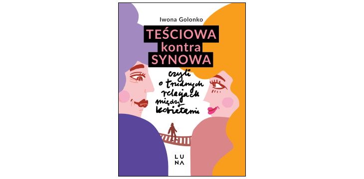 Nowość wydawnicza "Teściowa kontra synowa, czyli o trudnych relacjach między kobietami" Iwona Golonko