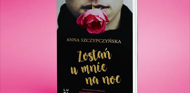 Nowość wydawnicza "Zostań u mnie na noc" Anna Szczypczyńska.