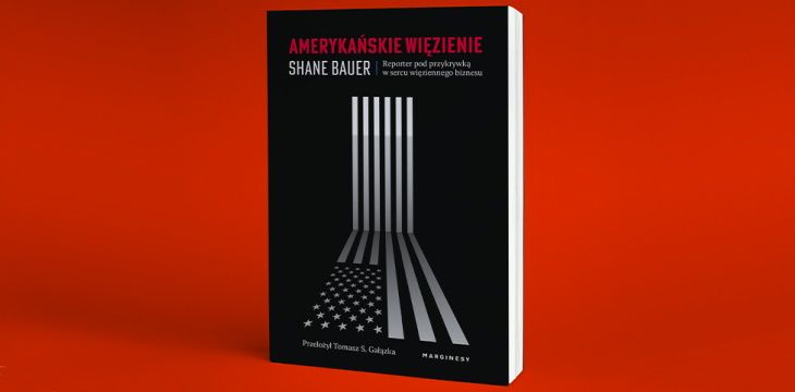 Nowość wydawnicza "Amerykańskie więzienie" Shane Bauer