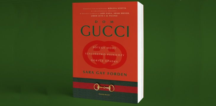 Recenzja książki „Dom Gucci. Potęga mody, szaleństwo pieniędzy, gorycz upadku”.