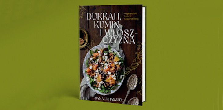 Nowość wydawnicza "Dukkah, kumin i włoszczyzna" Samar Khanafer-Gniadek