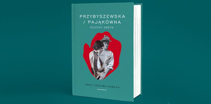 Nowość wydawnicza "Przybyszewska/Pająkówna. Głuchy krzyk" Anna Kaszuba Dębska